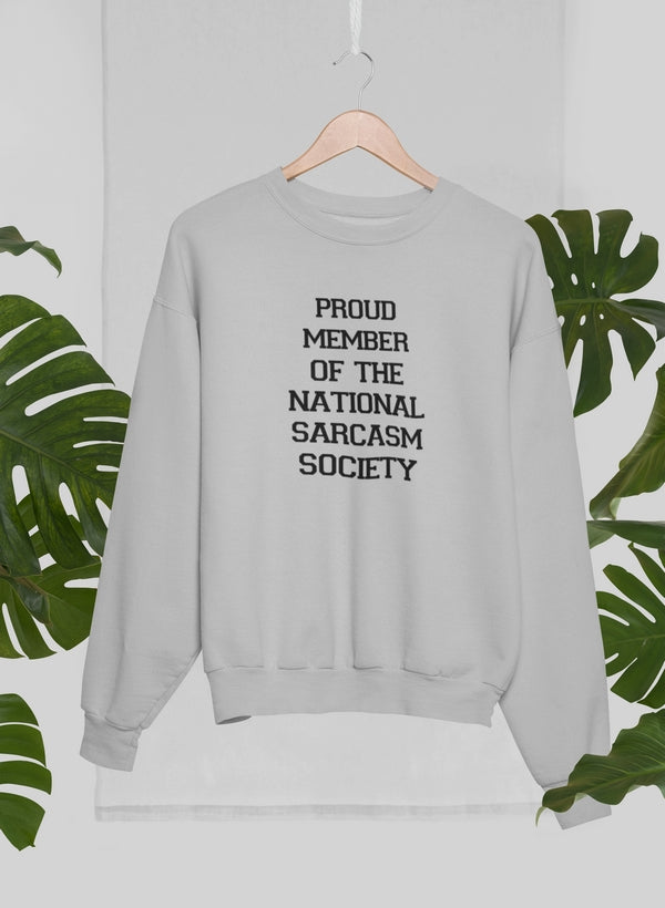 Proud Member Of The National Sarcasm Society Sweat Shirt